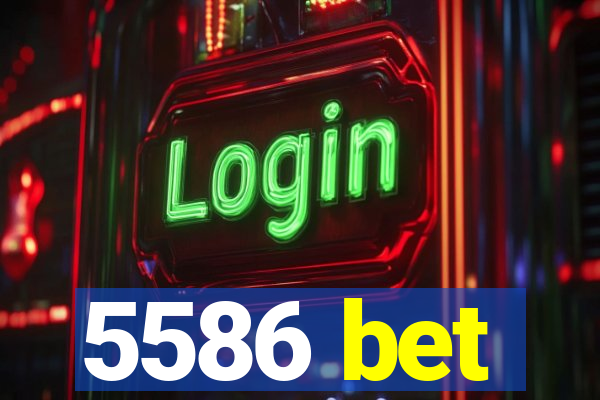 5586 bet
